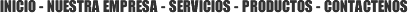 Inicio - Nuestra Empresa - Servicios - Productos - Contáctenos